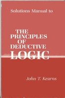 Solutions Manual to the Principles of Deductive Logic 0887067530 Book Cover