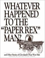 Whatever Happened to the "Paper Rex" Man and Other Stories of Cleveland's Near West Side 0963076019 Book Cover