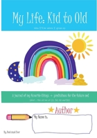 My Life – Kid to Old: A journal of my favorite things + predictions for the future me! B0CTNQFWX7 Book Cover