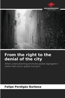 From the right to the denial of the city: When urban planning promotes spatial segregation rather than socio-spatial inclusion 6205922118 Book Cover