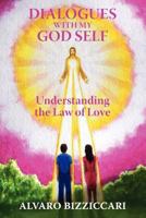 Dialogues with My God Self Understanding the Law of Love 1616407409 Book Cover