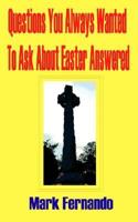 Questions You Always Wanted to Ask about Easter Answered 1596890134 Book Cover
