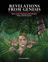 Revelations from Genesis: The Untold Biblical Story of Creation Who Cain Feared and Where They Came From B0CT6NJZGN Book Cover