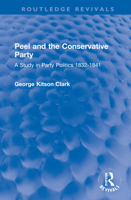 Peel and the Conservative Party: A Study in Party Politics 1832-1841 1032225386 Book Cover