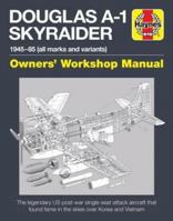 Douglas A1 Skyraider Owners' Workshop Manual: 1945 - 85 (all marks and variants) 1785211358 Book Cover