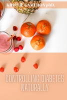 Controlling Diabetes Naturally: Life changing habits to prevent and reverse diabetes naturally. B0BFV3YHB6 Book Cover