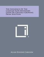 The Influence of the Laminar Flow Boundary Layer on Crystals Growing from Solution 1258667827 Book Cover