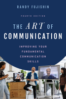 The Art of Communication: Improving Your Fundamental Communication Skills 1538164477 Book Cover