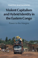 Violent Capitalism and Hybrid Identity in the Eastern Congo: Power to the Margins 1107442222 Book Cover