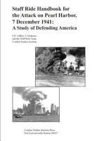 Staff Ride Handbook For The Attack On Pearl Harbor, 7 December 1941 : A Study Of Defending America [Illustrated Edition] (Combat Studies Institute Staff Ride Handbooks) 1494375230 Book Cover