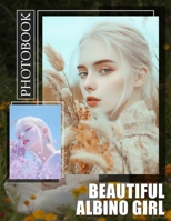 Beautiful Albino Girl Photo Book: Featuring 40 Stunning Images Celebrating Unique Beauty and Diversity of Albino Girls B0DPTBW5TX Book Cover
