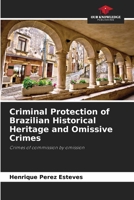 Criminal Protection of Brazilian Historical Heritage and Omissive Crimes: Crimes of commission by omission B0CHL16DNK Book Cover