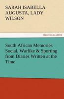 South African Memories: Social, Warlike & Sporting from Diaries Written at the Time 150845891X Book Cover