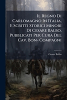 Il Regno Di Carlomagno in Italia , E Scritti Storici Minori 1142943860 Book Cover