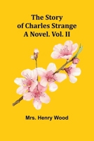 The Story of Charles Strange: A Novel. Vol. II 9362923289 Book Cover