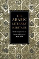 The Arabic Literary Heritage: The Development of Its Genres and Criticism 0521485258 Book Cover