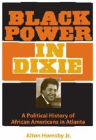 Black Power in Dixie: A Political History of African Americans in Atlanta 0813062136 Book Cover