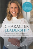 Character Leadership: How to Attract, Retain, and Energize Employees to Create a Winning Organization B0CN3V8W78 Book Cover