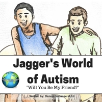 Jagger's World of Autism: Will You Be My Friend 1535013621 Book Cover