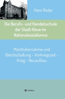 Die Berufs- und Handelsschule der Stadt Kleve im Nationalsozialismus: Machtübernahme und Gleichschaltung - Vorkriegszeit - Krieg - Neuaufbau 3347216822 Book Cover