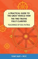 A Practical Guide to the Great Vehicle View, the Two Truths Fully Clarified: Teachings of Dza Patrul 9937572762 Book Cover