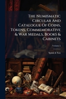 The Numismatic Circular And Catalogue Of Coins, Tokens, Commemorative & War Medals, Books & Cabinets, Volume 5... 127657651X Book Cover