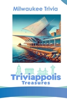 Triviappolis Treasures - Milwaukee: Milwaukee Trivia (Triviappolis Treasures - Travel with Trivia!) B0CP1XSB5R Book Cover