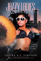 Jazzy Ladies Productions: Nothing Is as Sweet as It Looks 1469134187 Book Cover