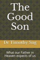 The Good Son: What Our Father in Heaven Expects of Us 9671682413 Book Cover