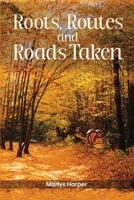 Roots, Routes, and Roads Taken 1963502701 Book Cover