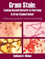 Gram Stain: Looking Beyond Bacteria to Find Fungi in Gram Stained Smear: A Laboratory Guide for Medical Microbiology 143896028X Book Cover