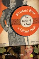 Dissonant Divas in Chicana Music: The Limits of La Onda 0816673179 Book Cover