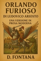 Orlando Furioso di Ludovico Ariosto: Una Versione in Prosa Moderna (Italian Edition) B0H3DZPMSC Book Cover