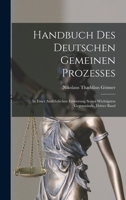 Handbuch Des Deutschen Gemeinen Prozesses: In Einer Ausführlichen Erörterung Seiner Wichtigsten Gegenstände, Dritter Band 1018191631 Book Cover