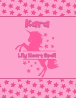 Kara Lily Heart Spell: Personalized Draw & Write Book with Her Unicorn Name Word/Vocabulary List Included for Story Writing 1710099720 Book Cover