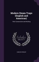 Modern Steam Traps, English and American: Their Construction and Working 1164850121 Book Cover