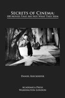 Secrets of Cinema: 100 Movies That Are Not What They Seem 1680534939 Book Cover