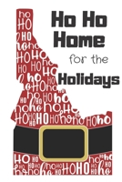 Ho Ho Home for the Holidays: Idaho Santa Claus belt on State Outline with Ho Ho Ho message Stocking Stuffer Journal for the Holidays 1671158954 Book Cover
