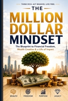 THE MILLION DOLLAR MINDSET: The Complete Guide to Earning, Investing, and Building Unstoppable Wealth B0H77KZZRY Book Cover