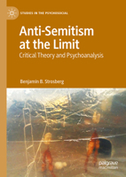 Anti-Semitism at the Limit: Critical Theory and Psychoanalysis (Studies in the Psychosocial) 3031720245 Book Cover