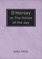 D'Horsay; or, The follies of the day 1016244169 Book Cover