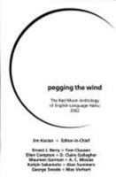 Pegging The Wind: The Red Moon Anthology of English-Language Haiku 1893959325 Book Cover