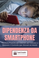 Dipendenza da Smartphone: Tecniche Pratiche per Liberarti dal Cellulare e Ritrovare il Controllo (per Giovani ed Adulti) (Italian Edition) B0DPZZC7QH Book Cover
