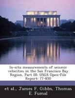 In-situ measurements of seismic velocities in the San Francisco Bay Region, Part III: USGS Open-File Report: 77-850 1288905645 Book Cover