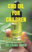 CBD OIL FOR CHILDREN: All You Need To Know About Using Cbd Oil For Children B08HQ3ZN2P Book Cover