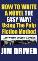 How To Write A Novel The Easy Way Using The Pulp Fiction Method To Write Better Novels: Writing Skills 1078419434 Book Cover