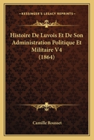 Histoire De Luvois Et De Son Administration Politique Et Militaire V4 (1864) 1167715896 Book Cover