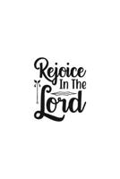Rejoice In The Lord: Religious Church Notes, Write And Record Scripture Sermon Notes, Prayer Requests, Great For Applying Sermon Message 1694925994 Book Cover