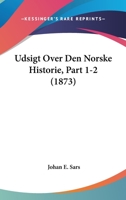 Udsigt Over Den Norske Historie, Part 1-2 (1873) 1160262675 Book Cover