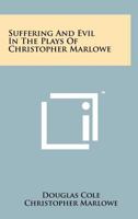 Suffering and evil in the plays of Christopher Marlowe 125821024X Book Cover